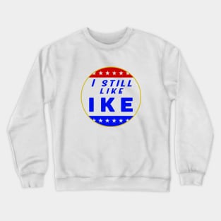I Still Like Ike shirt Crewneck Sweatshirt